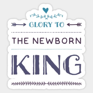 Glory to the newborn King Sticker